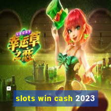 slots win cash 2023