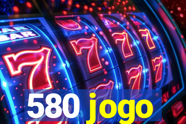 580 jogo