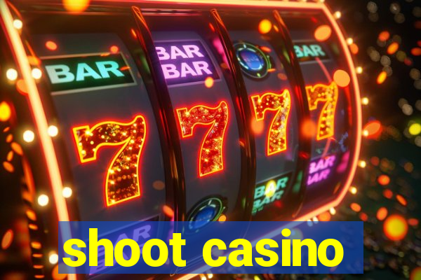 shoot casino