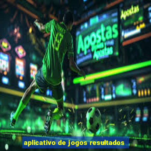 aplicativo de jogos resultados