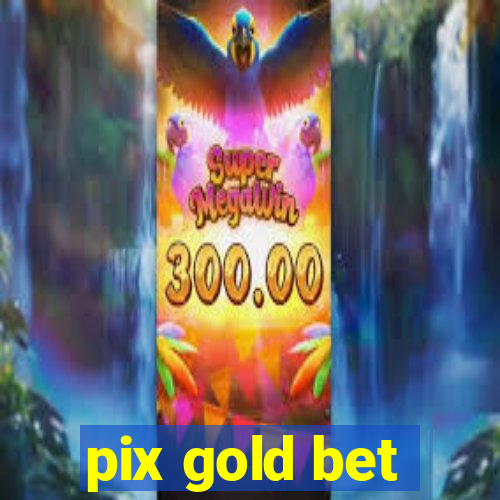 pix gold bet