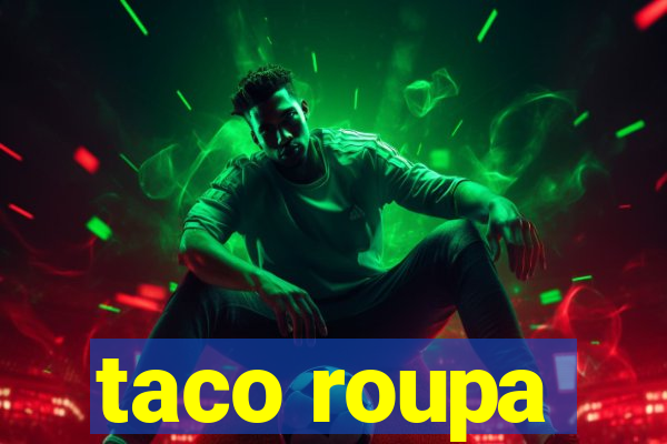 taco roupa