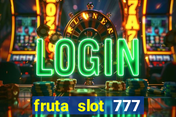 fruta slot 777 mega jackpot