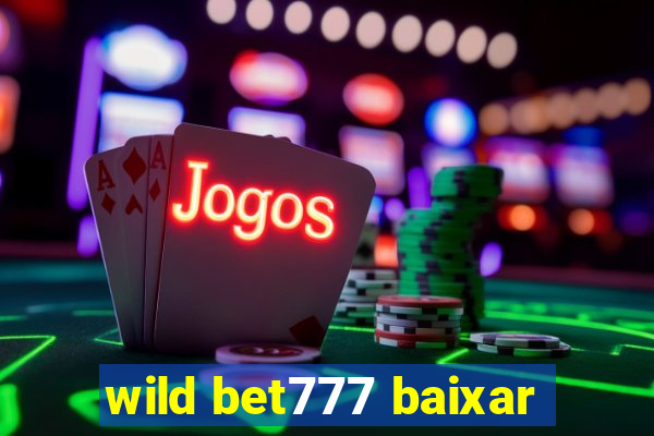 wild bet777 baixar