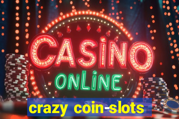 crazy coin-slots