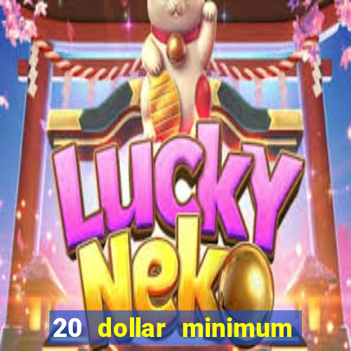 20 dollar minimum deposit online casino