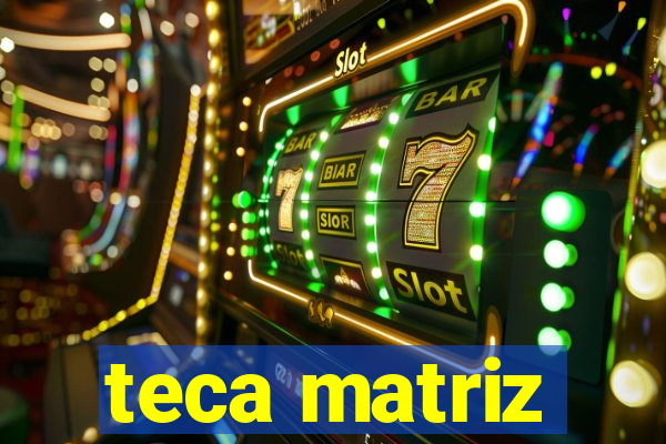 teca matriz