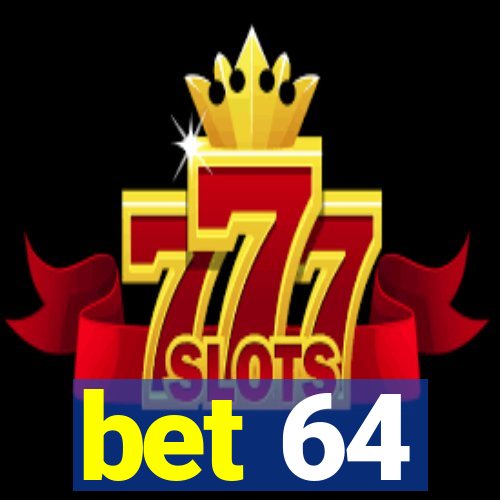 bet 64