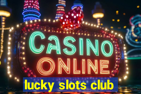 lucky slots club