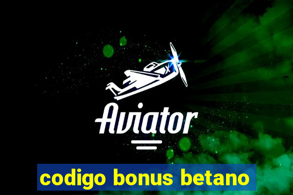 codigo bonus betano