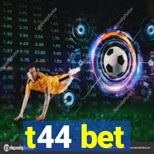 t44 bet