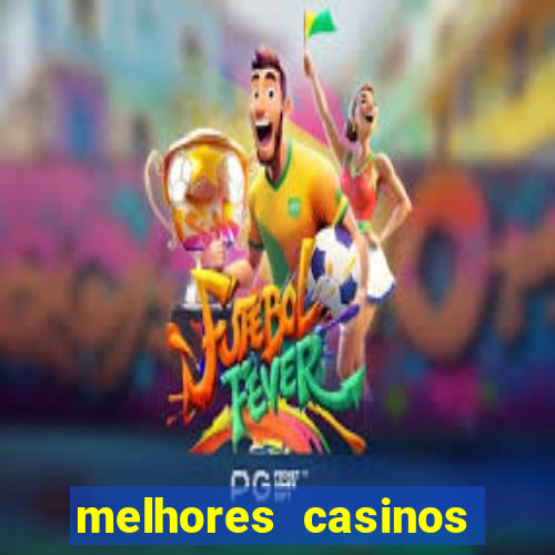 melhores casinos online com b么nus de registo