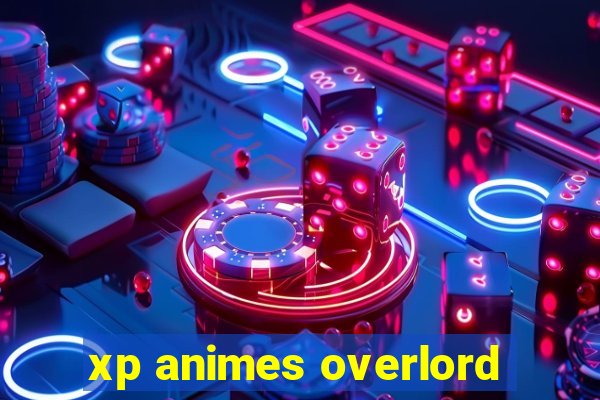 xp animes overlord