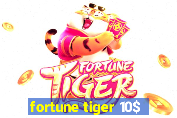 fortune tiger 10$