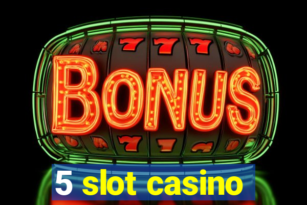 5 slot casino