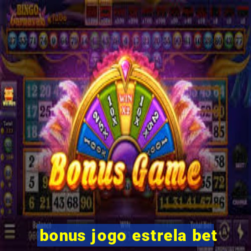 bonus jogo estrela bet