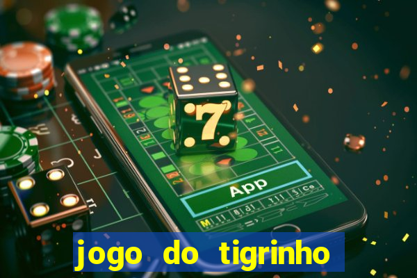 jogo do tigrinho como ganhar dinheiro