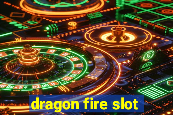 dragon fire slot