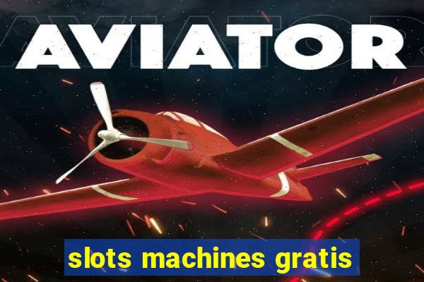 slots machines gratis