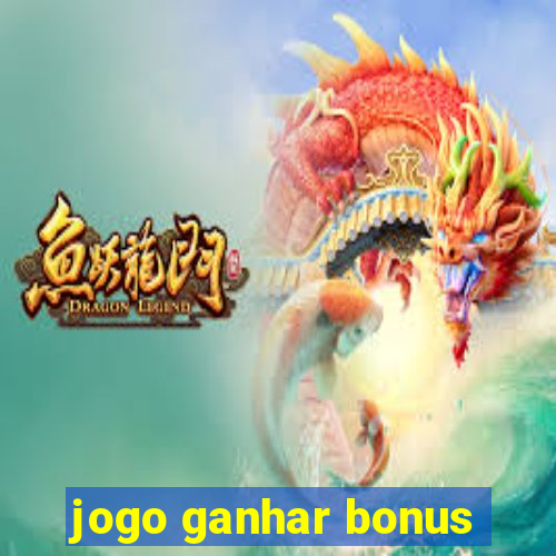 jogo ganhar bonus