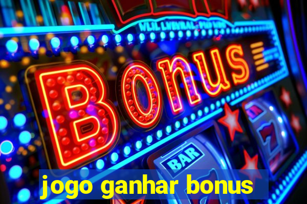 jogo ganhar bonus