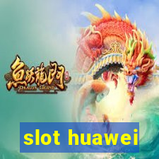 slot huawei