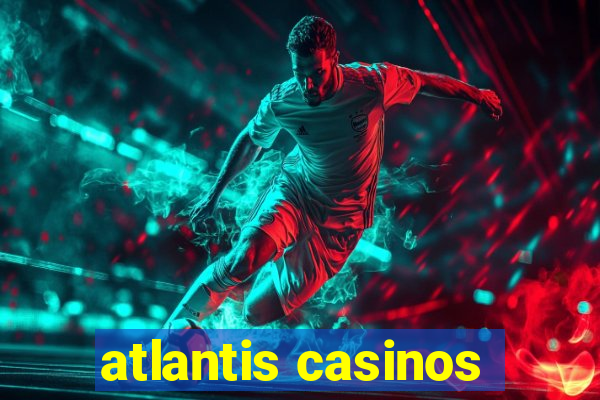 atlantis casinos