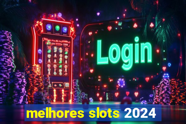 melhores slots 2024