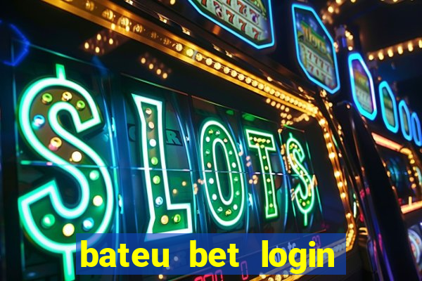 bateu bet login entrar na minha conta