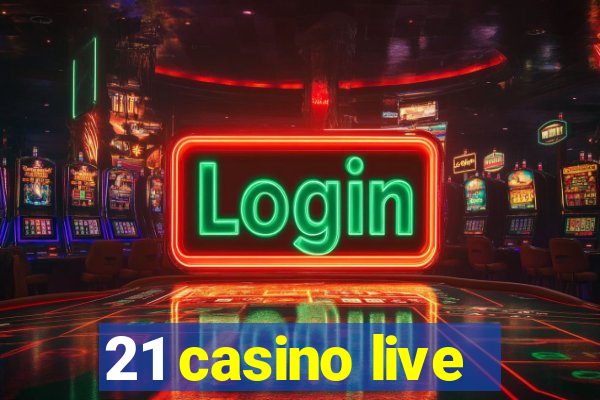 21 casino live