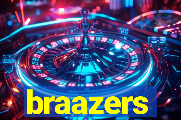 braazers