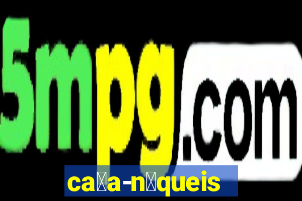 ca莽a-n铆queis online gr谩tis