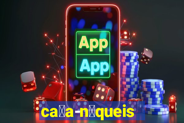 ca莽a-n铆queis online gr谩tis