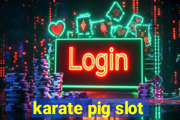 karate pig slot