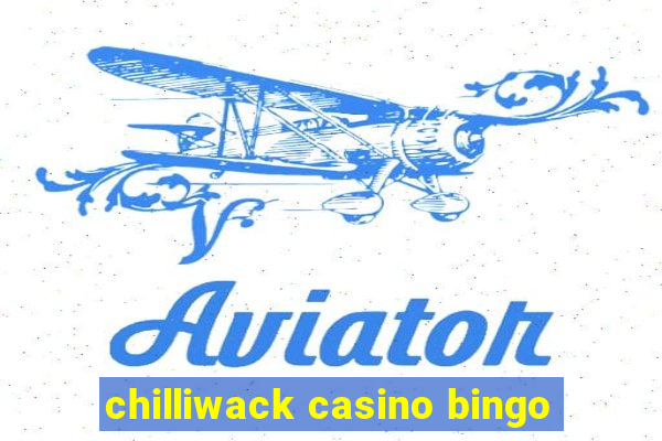 chilliwack casino bingo