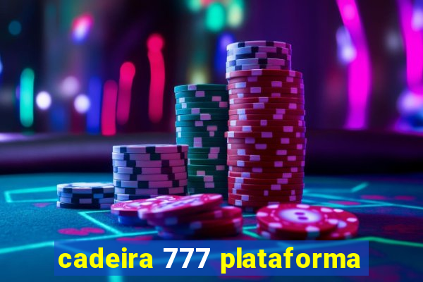 cadeira 777 plataforma