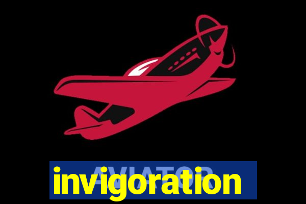 invigoration