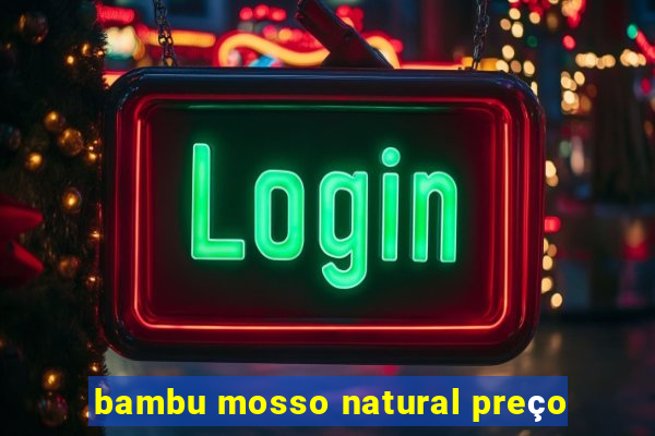 bambu mosso natural preço