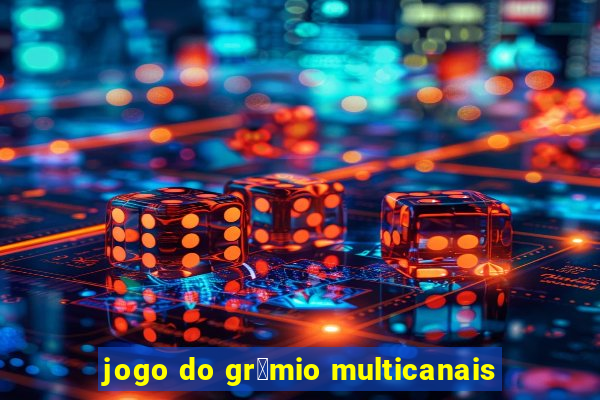 jogo do gr锚mio multicanais