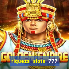 riqueza slots 777 paga mesmo