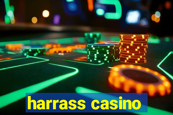 harrass casino