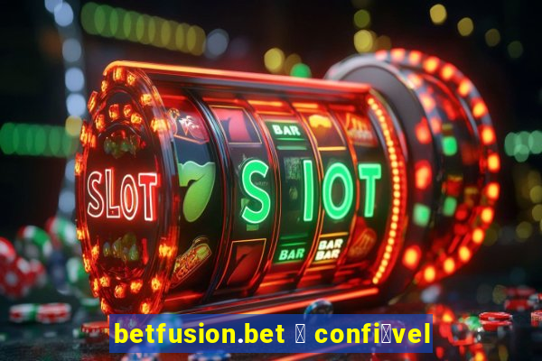 betfusion.bet 茅 confi谩vel