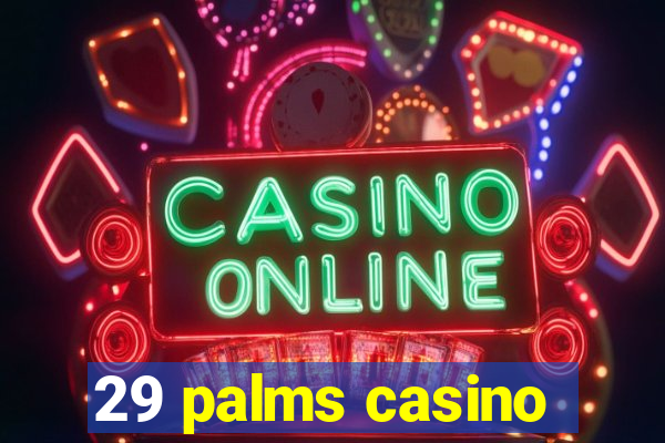 29 palms casino