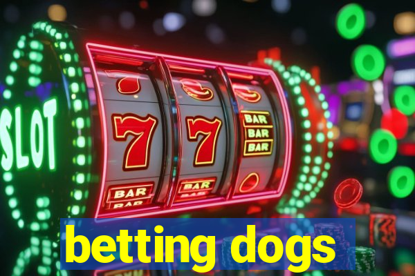 betting dogs