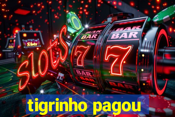 tigrinho pagou