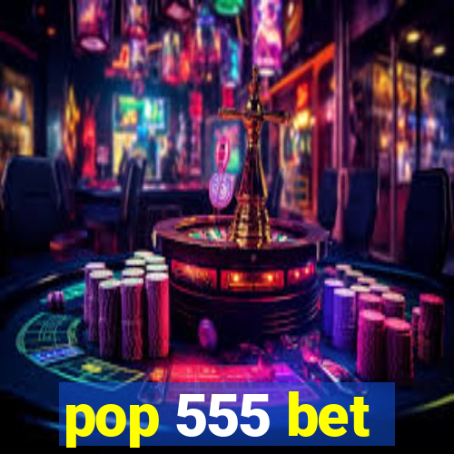 pop 555 bet