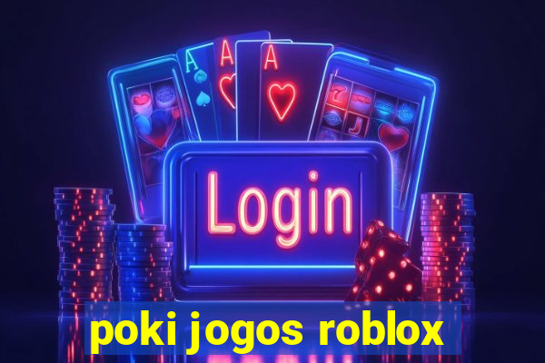 poki jogos roblox