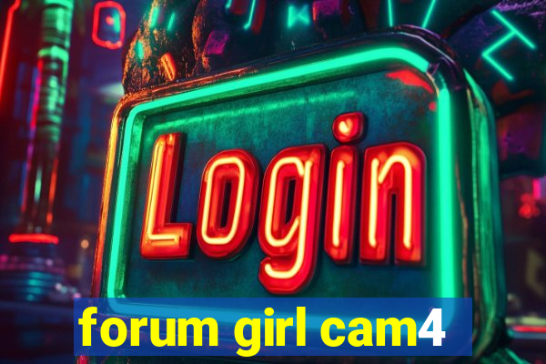 forum girl cam4