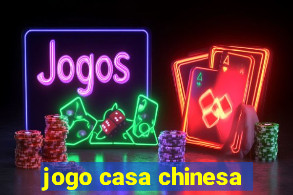 jogo casa chinesa