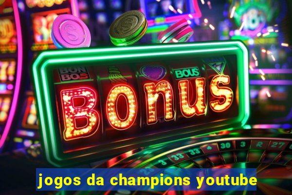 jogos da champions youtube